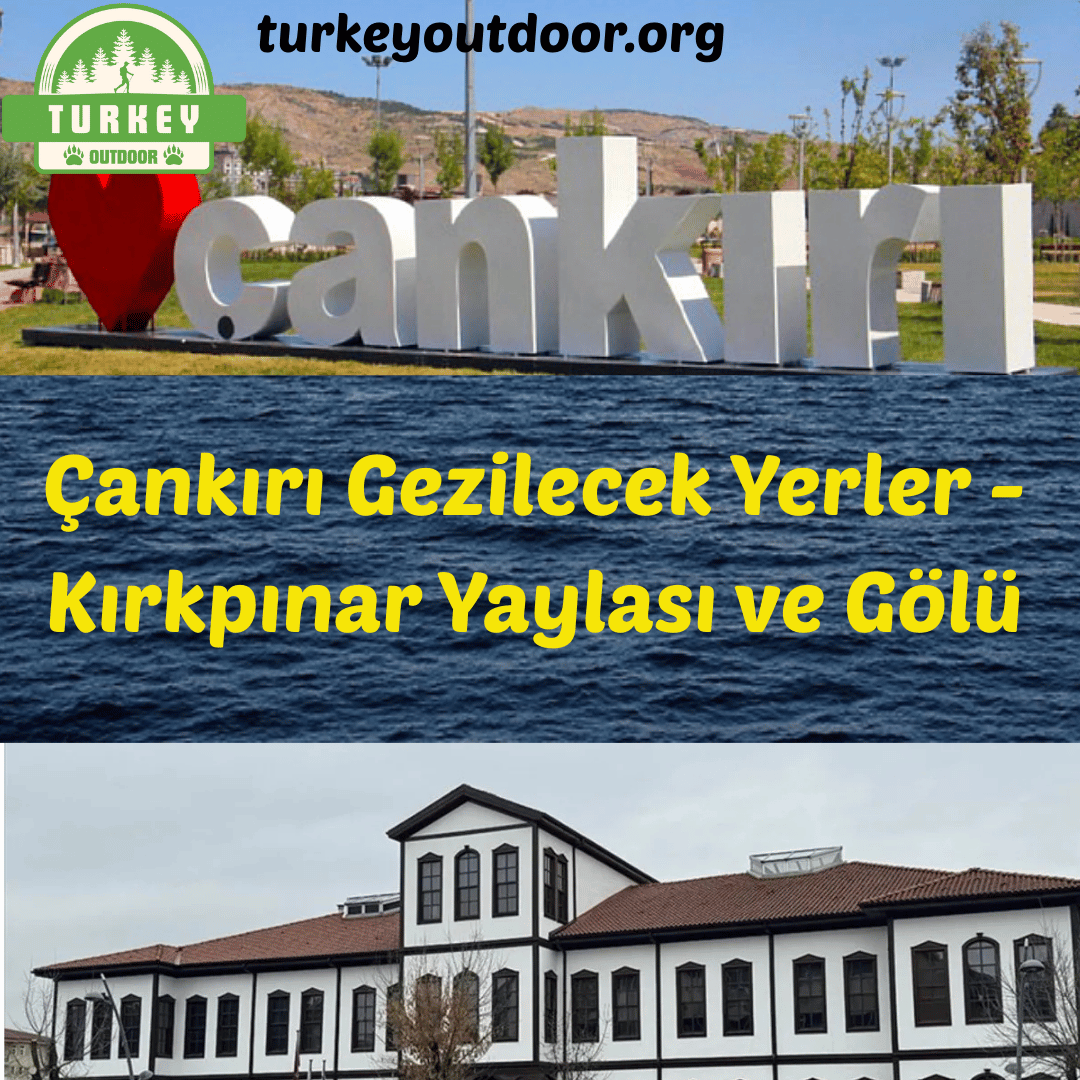 Places to Visit in Çankırı – Kırkpınar Plateau and Lake