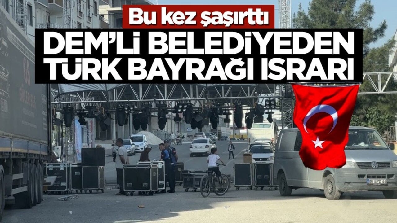 Bu kez şaşırttı! DEM’li belediyeden Türk Bayrağı ısrarı